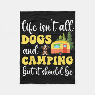 Life Isn't All Dogs And Camping But It Should Be F Fleece Blanket