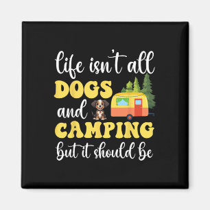 Life Isn't All Dogs And Camping But It Should Be F Magnet