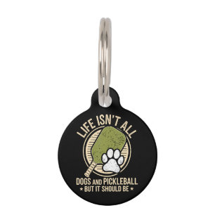 Life Isn't All Dogs And Pickleball Pet Tag