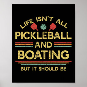 Life Isn't All Pickleball And Boating  Poster