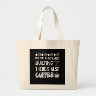 Life Isnt Always About Quilting And Coffee Premium Large Tote Bag
