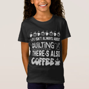 Life Isnt Always About Quilting And Coffee Premium T-Shirt
