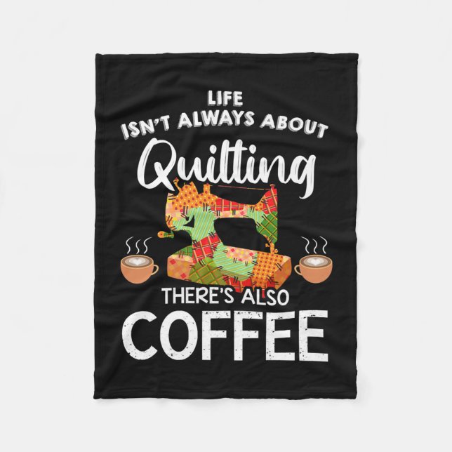 Life Isnt Always About Quilting Res Also Coffee Fleece Blanket (Front)