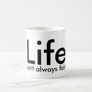 Life isn't always fair, Quote Black White Mug
