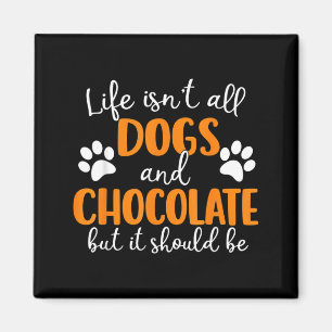Life Isnt Dogs And Chocolate Funny Dog Lover Dog Magnet