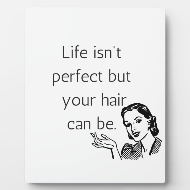 Life isn't perfect but your hair can be. plaque (Front)