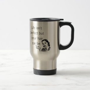 Life isn't perfect but your hair can be. travel mug
