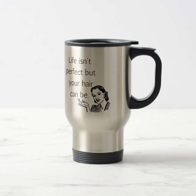 Life isn't perfect but your hair can be. travel mug (Right)