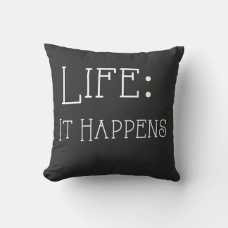 Life: it happens, 16 x 16 Throw Pillow