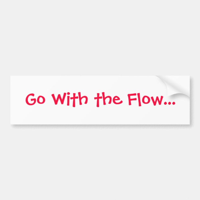 Life lesson bumper sticker- GO With the Flow Bumper Sticker (Front)