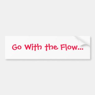 Life lesson bumper sticker- GO With the Flow Sticker