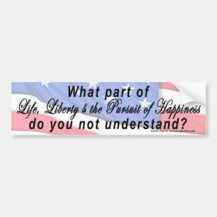 Life, Liberty, and the Pursuit of Happiness Bumper Sticker