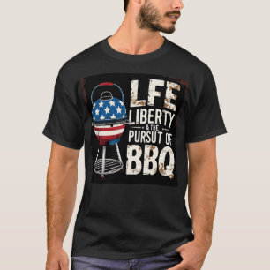 Life liberty & The Pursuit of BBQ T-Shirt