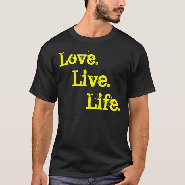 Life., Live., Love. T-Shirt (Front)