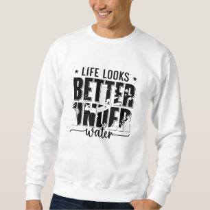 Life Looks Better Under Water Freediver Freediving Sweatshirt