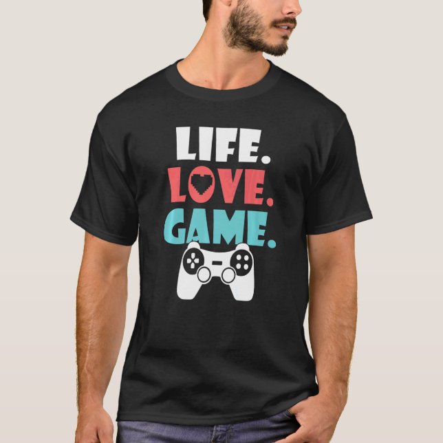 Life Love Game Gaming T-Shirt (Front)