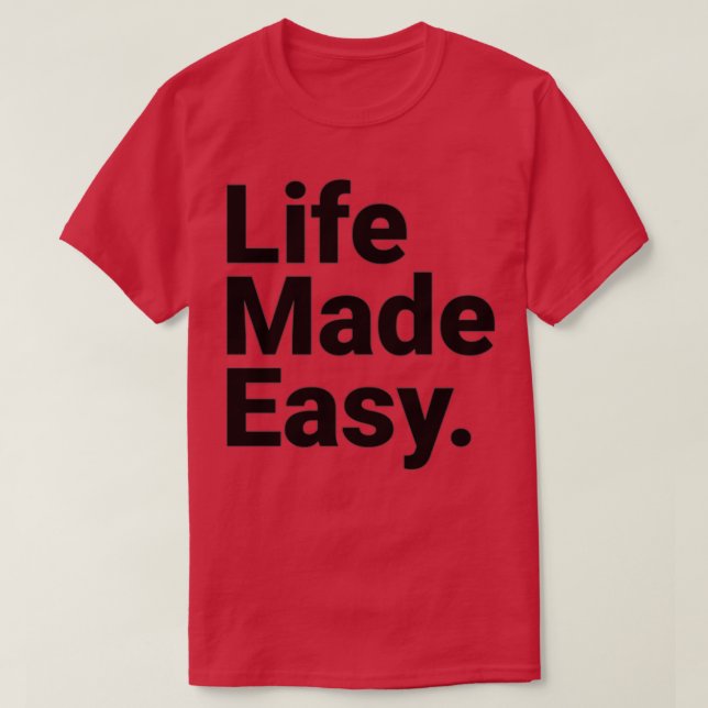Life Made Easy Motivational Quotes T-Shirt (Design Front)
