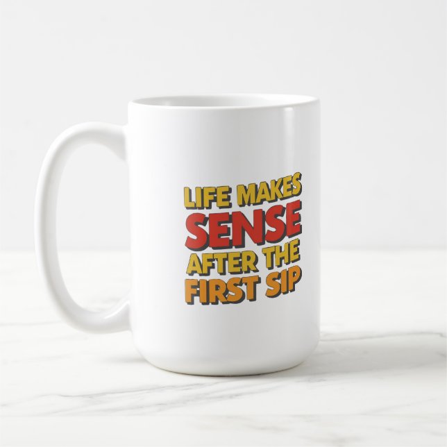 Life Makes Sense After The First Sip Coffee Mug (Left)