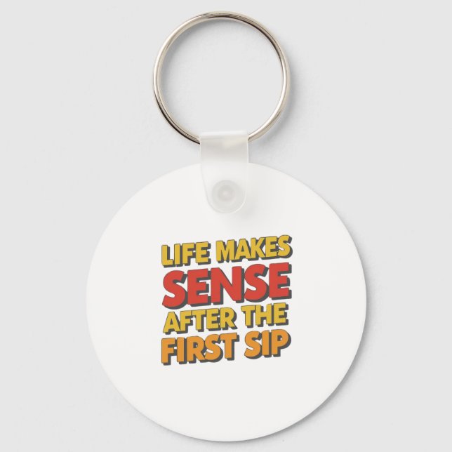 Life Makes Sense After The First Sip Key Ring (Front)