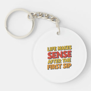 Life Makes Sense After The First Sip Key Ring