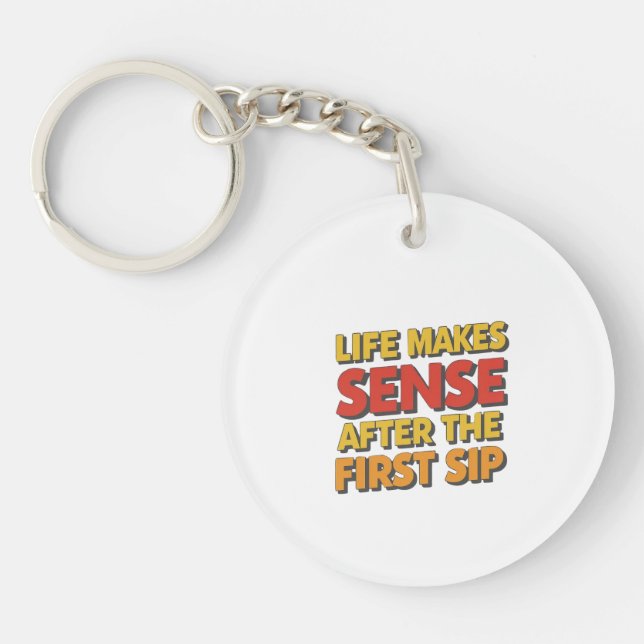 Life Makes Sense After The First Sip Key Ring (Front)