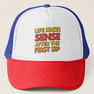Life Makes Sense After The First Sip Trucker Hat