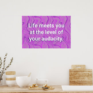 Life meets you at the level of your audacity poster