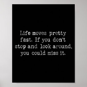 Life Moves Pretty Fast. Quotes From Our Favourite Poster