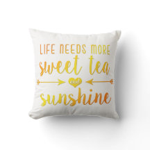 Life Needs More Sweet Tea and Sunshine Pillow