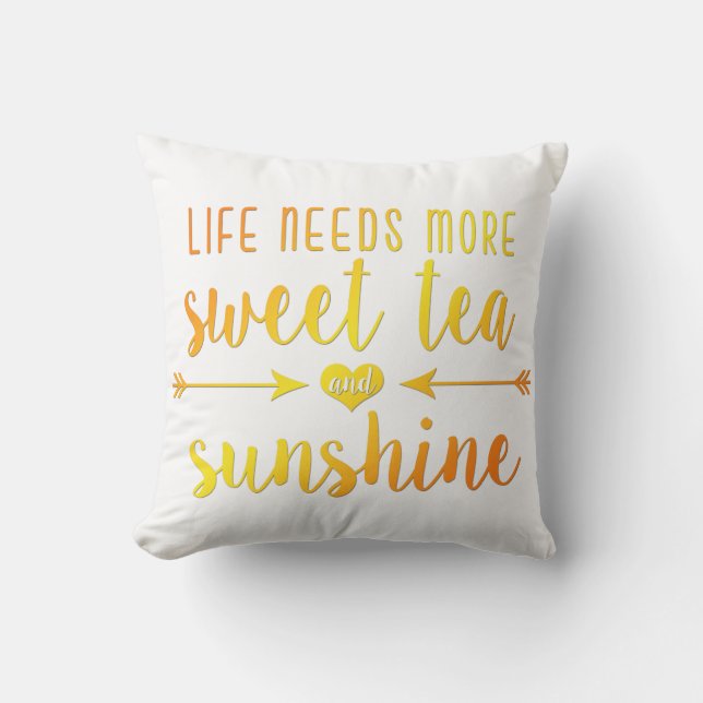 Life Needs More Sweet Tea and Sunshine Pillow (Front)