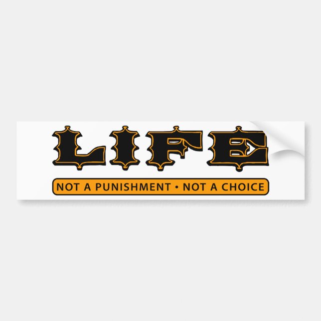 LIFE: Not a Punishment, Not a Choice Bumper Sticker (Front)