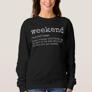 Life Of Law School Student Weekend Definition Sweatshirt