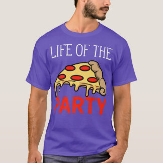 Life Of The Party Funny Pizza Lovers Joke  T-Shirt