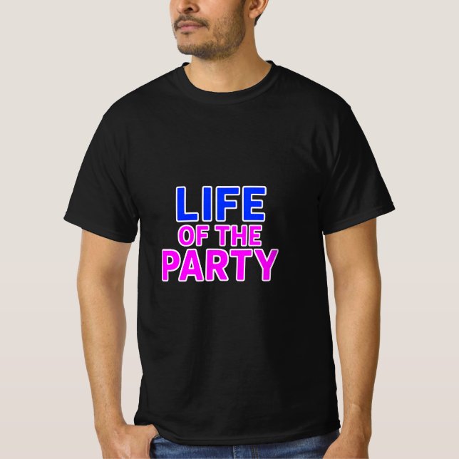 Life of the Party – Funny Slogan Party Graphic  T-Shirt (Front)