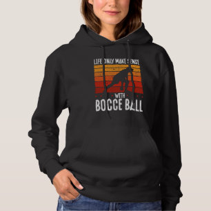 Life Only Makes Sense With Bocce Ball Hoodie