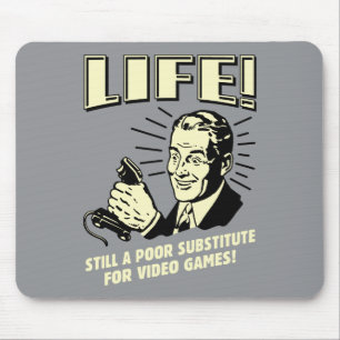 Life: Poor Subsitute For Video Games Mouse Mat