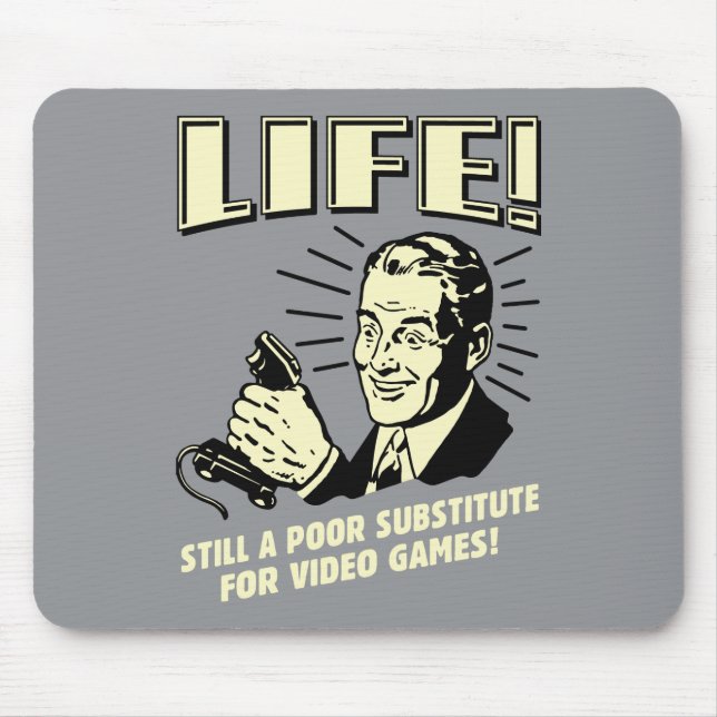 Life: Poor Subsitute For Video Games Mouse Mat (Front)