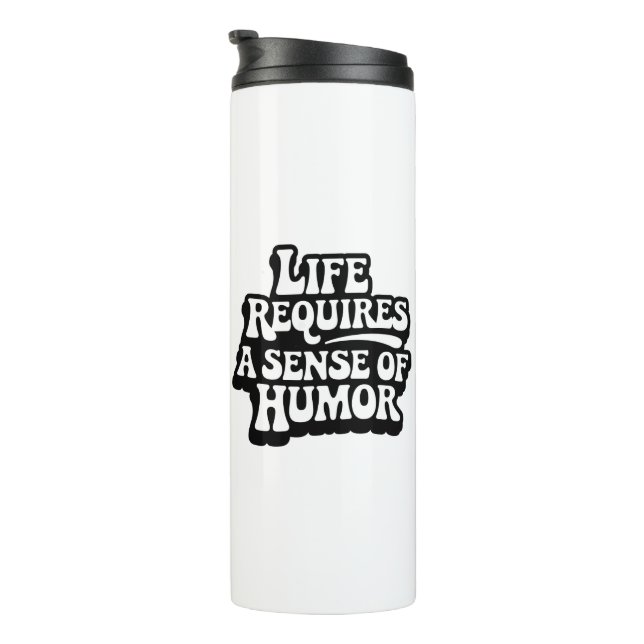 "Life Requires A Sence Of Humour" Thermal Tumbler (Rotated Right)