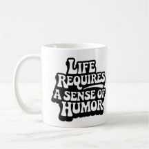 "Life Requires A Sense Of Humour"