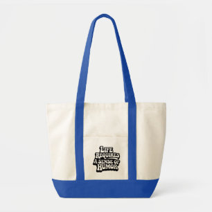 "Life Requires A Sense Of Humour" Tote Bag