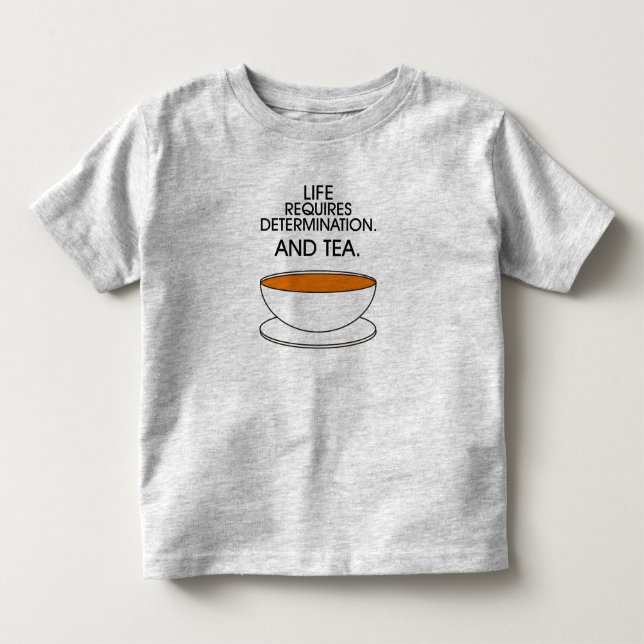 Life requires determination. And tea. (© Mira) Tee (Front)