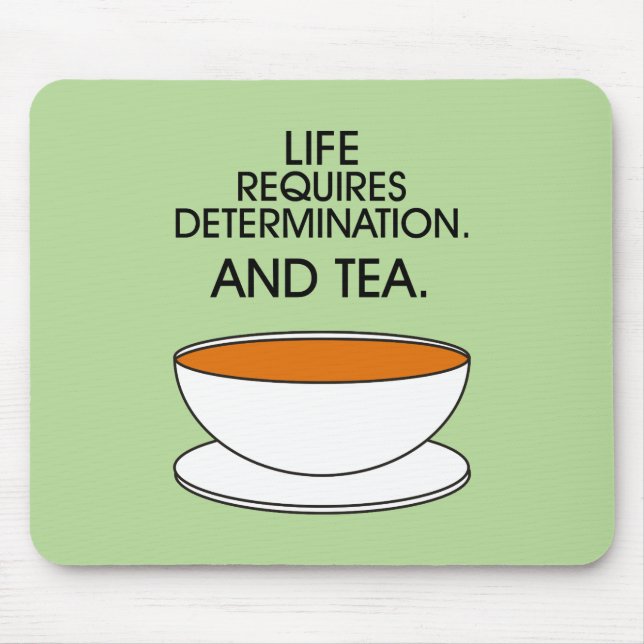 Life requires determination. And tea. Tea slogan Mouse Mat (Front)