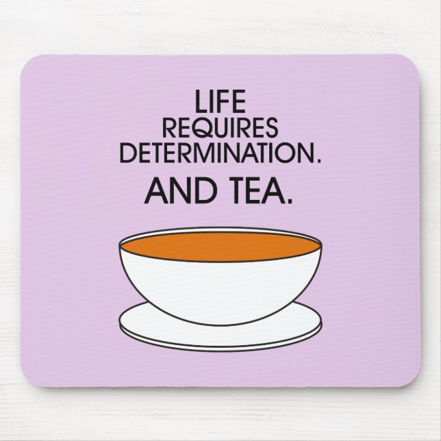 Life requires determination. And tea. Tea slogan Mouse Mat (Front)