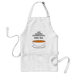 Life requires determination. And tea. Tea slogan Standard Apron