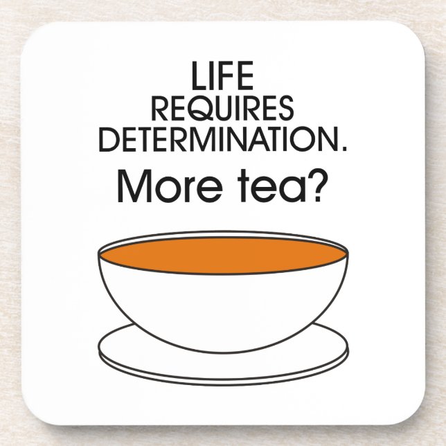 Life requires determination. More tea? Coaster (Front)