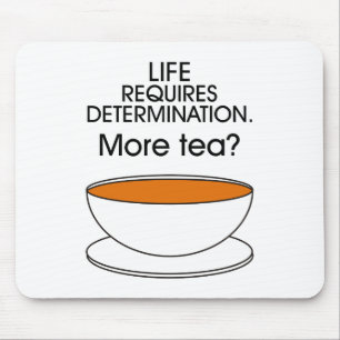 Life requires determination. More tea? Mouse Mat