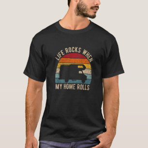 Life Rocks When My Home Rolls Rv Camper Caravan Mo T-Shirt