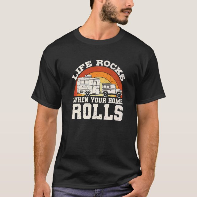 Life Rocks When Your Home Rolls Camping Rv Camper  T-Shirt (Front)