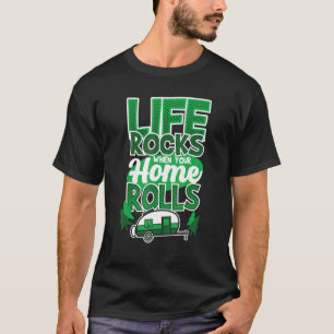 Life Rocks When Your Home Rolls Camping Saying Ca T-Shirt