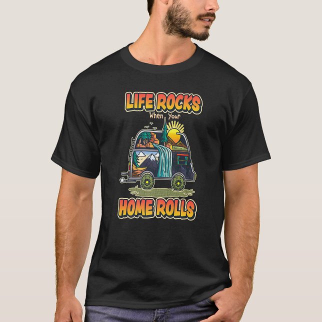 Life Rocks When Your Home Rolls   Outdoor Camping T-Shirt (Front)